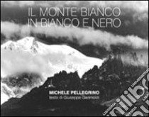 Il Monte Bianco in bianco e nero libro di Garimoldi Giuseppe