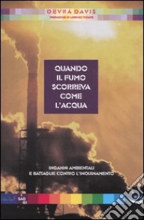 Quando il fumo scorreva come l'acqua. Inganni ambientali e battaglie contro l'inquinamento libro di Davis Devra