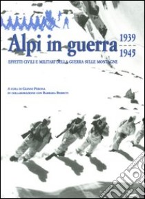 Alpi in guerra. Effetti civili e militari della guerra sulle montagne (1939-1945) libro di Perona G. (cur.)