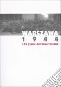 Warszawa 1944. I 63 giorni dell'insurrezione. Catalogo della mostra (Torino, 3 dicembre 2004-20 marzo 2005) libro di Jaworska K. (cur.)