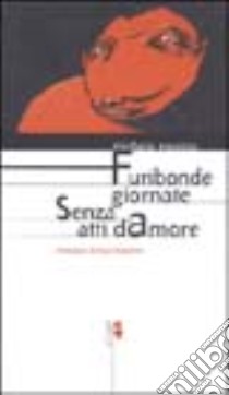 Furibonde giornate senza atti d'amore libro di Monina Michele