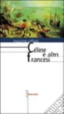 Céline e altri francesi libro di Raffaeli Massimo