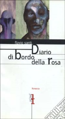 Diario di bordo della rosa libro di Santi Flavio