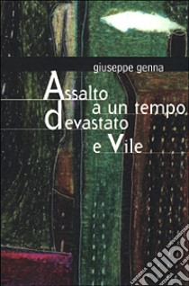 Assalto a un tempo devastato e vile libro di Genna Giuseppe