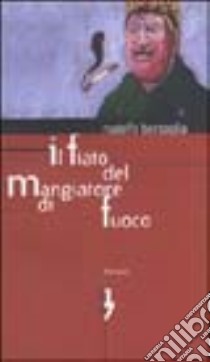 Il fiato del mangiatore di fuoco libro di Bersaglia Rodolfo