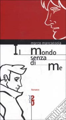 Il mondo senza di me libro di Mancassola Marco