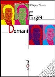 Forget domani. Racconti dell'italian lounge libro di Domanin Igino; Genna Giuseppe