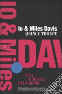 Io e Miles Davis. Vita e musica di un genio libro di Troupe Quincy