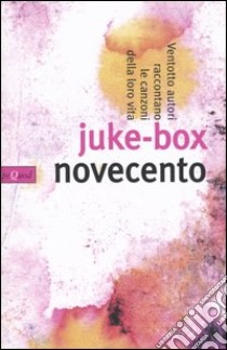 Juke-box Novecento. Ventotto autori raccontano le canzoni della loro vita libro di Panzeri F. (cur.); Zaccuri A. (cur.)