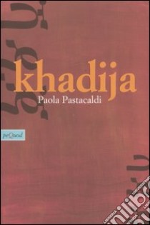 Khadija libro di Pastacaldi Paola