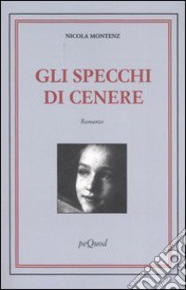 Gli specchi di cenere libro di Montenz Nicola