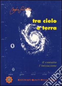 Tra cielo e terra. Il contatto, l'iniziazione libro di Santello Marco