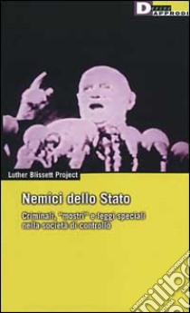 Nemici dello Stato. Criminali, «Mostri» e leggi speciali nella società di controllo libro di Luther Blissett