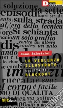 La violenza illustrata. Seguita da Blackout libro di Balestrini Nanni