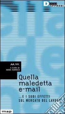 Quella maledetta e-mail... e i suoi effetti sul mercato del lavoro libro di Kapecz Akos