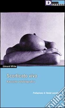 Scorticato vivo. Racconti autobiografici libro di White Edmund