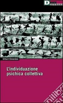 L'individuazione psichica e collettiva libro di Simondon Gilbert