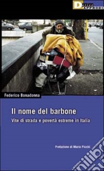 Il Nome del barbone. Vita di strada e povertà estreme in Italia libro di Bonadonna Federico