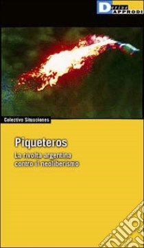 Piqueteros. La rivolta argentina contro il neoliberismo libro di Colectivo Situaciones (cur.)