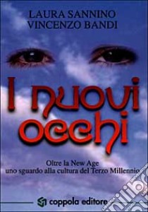 I nuovi occhi. Oltre la New Age: uno sguardo alla cultura del terzo millennio libro di Sannino Laura; Bandi Vincenzo