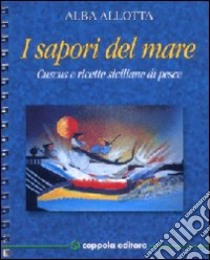 I sapori del mare. Cuscus e ricette siciliane di pesce libro di Allotta Alba