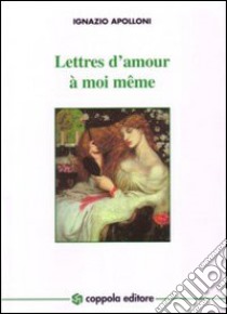 Lettre d'amour à moi même libro di Apolloni Ignazio