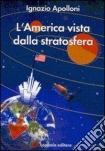 L'America vista dalla stratosfera libro di Apolloni Ignazio