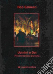 Uomini e dei. Piccola odissea siciliana libro di Salmieri Bob