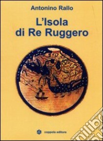 L'isola di re Ruggero libro di Rallo Antonino