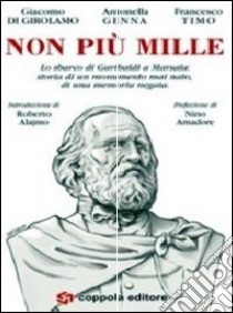 Non più Mille. Lo sbarco di Garibaldi a Marsala: storia di un monumento mai nato, di una memoria negata libro di Di Girolamo Giacomo; Genna Antonella; Timo Francesco