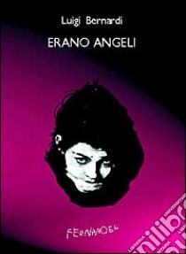 Erano angeli libro di Bernardi Luigi