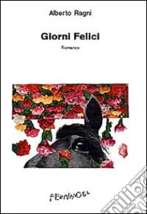 Giorni felici libro di Ragni Alberto