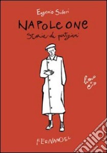 Napoleone. Storie di partigiani. Con CD Audio libro di Sideri Eugenio