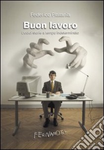 Buon lavoro. Dodici storie a tempo indeterminato libro di Platania Federico