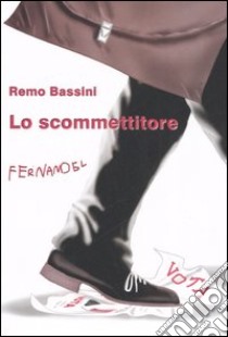 Lo scommettitore libro di Bassini Remo