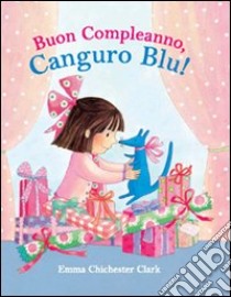 Buon compleanno, Canguro Blu! libro di Chichester Clark Emma