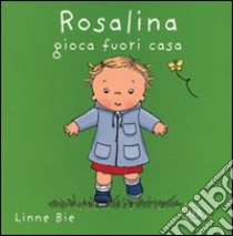 Rosalina gioca fuori casa. Ediz. illustrata libro di Bie Linne