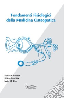 Fondamenti fisiologici della medicina osteopatica libro di Buzzell Keith A.; Korr Irvin; Hix Elliott Lee; Cozzolino V. (cur.); Traini D. (cur.); Serafini V. (cur.)