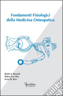 Fondamenti fisiologici della medicina osteopatica libro di Buzzell Keith A.; Korr Irvin; Hix Elliott Lee; Cozzolino V. (cur.); Traini D. (cur.); Serafini V. (cur.)