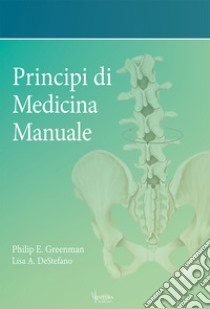 Principi di medicina. Manuale. Ediz. illustrata libro di Greenman Philip E.; DeStefano Lisa A.; Serafini V. (cur.); Traini D. (cur.)