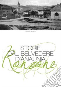 Ronzone. Storie dal belvedere d'anaunia libro di Mosca Alberto