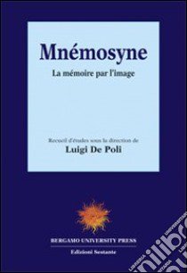 Mnémosyne. La memoire par l'image libro di De Poli L.