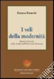 I veli della modernità. Saperi letterari sulla moda nell'Ottocento francese libro di Franchi Franca