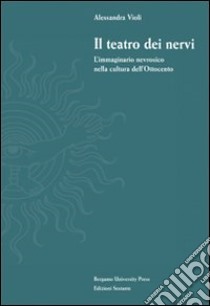 Il teatro dei nervi. L'immaginario nevrosico nella cultura dell'Ottocento libro di Violi Alessandra