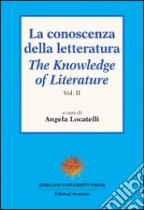 La conoscenza della letteratura-The knowledge of literature. Vol. 2 libro di Locatelli A. (cur.)