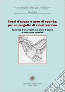 Corsi d'acqua e aree di sponda per un progetto di valorizzazione: tecniche d'intervento sui corsi d'acqua e sulle aree spondali libro di Pagani L. (cur.)