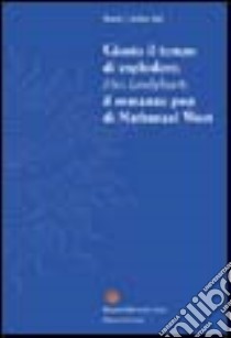 Giusto il tempo di esplodere. Miss Lonelyhearts il romanzo pop di Nathanael West libro di Iuli Maria Cristina