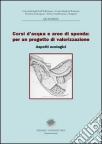 Corsi d'acqua e aree di sponda: per un progetto di valorizzazione. Aspetti ecologici libro di Pagani L. (cur.)