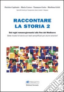 Raccontare la storia. Vol. 2: Dai regni romano-germanici alla fine del Medioevo libro