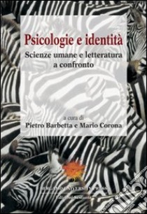 Psicologie e identità. Scienze umane e letteratura a confronto libro di Barbetta P. (cur.); Corona M. (cur.)